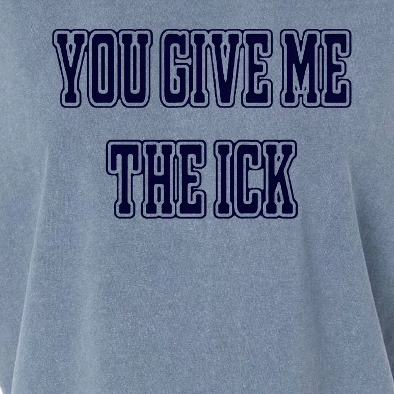 You Give Me The Ick Garment-Dyed Women's Muscle Tee