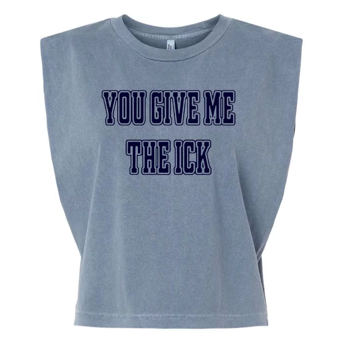 You Give Me The Ick Garment-Dyed Women's Muscle Tee