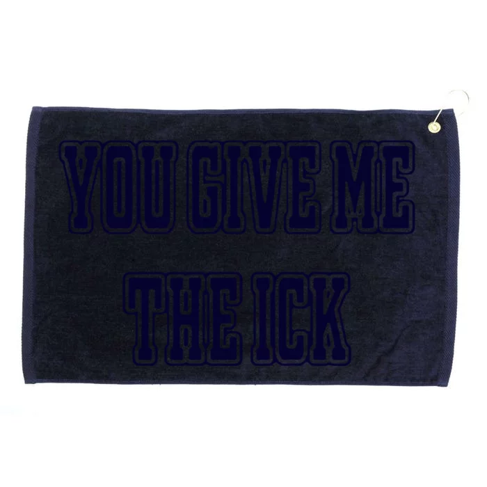 You Give Me The Ick Grommeted Golf Towel