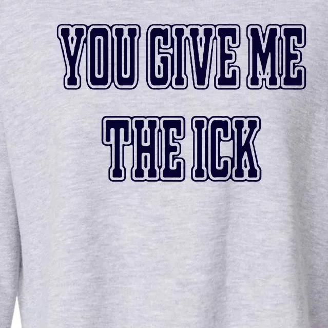 You Give Me The Ick Cropped Pullover Crew