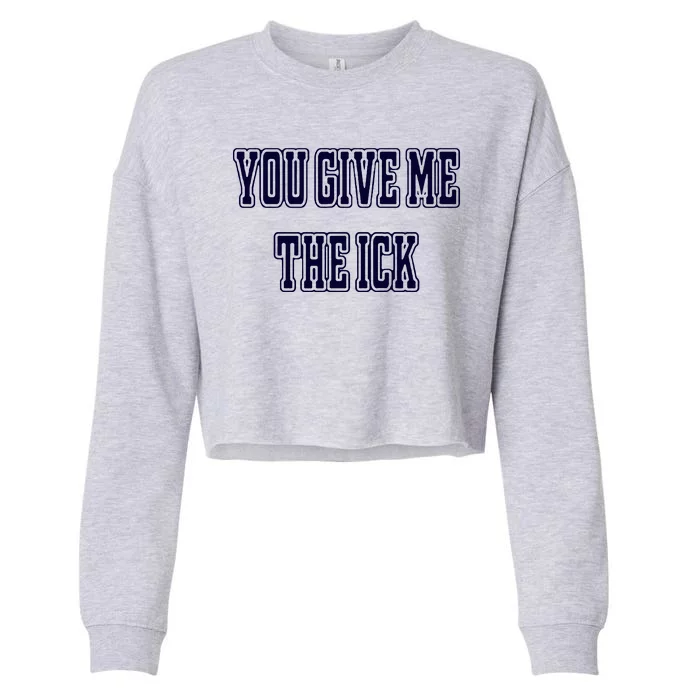 You Give Me The Ick Cropped Pullover Crew