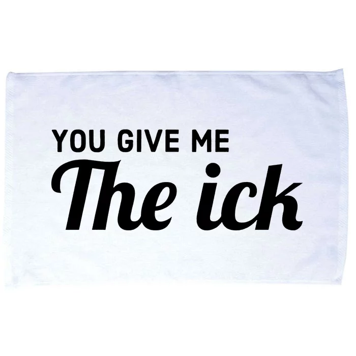 You Give Me The Ick Microfiber Hand Towel