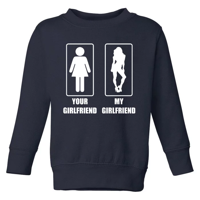 Your Girlfriend My Girlfriend Toddler Sweatshirt