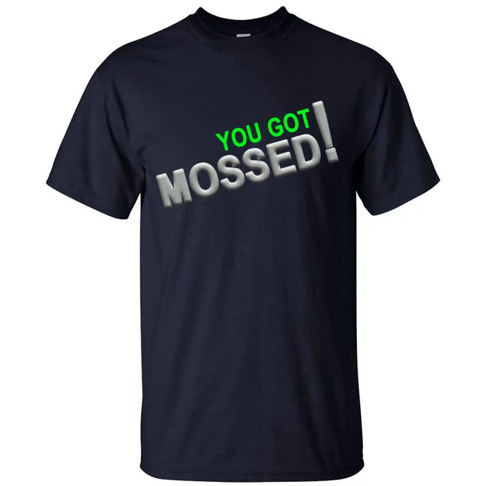 You Got Mossed! Tall T-Shirt