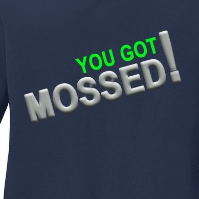 You Got Mossed! Ladies Missy Fit Long Sleeve Shirt