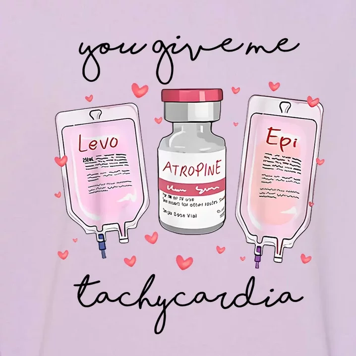 You Give Me Tachycardia Valentines Day Nurse Garment-Dyed Sweatshirt