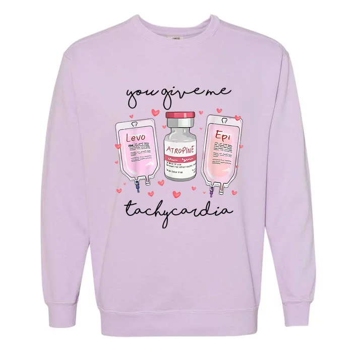 You Give Me Tachycardia Valentines Day Nurse Garment-Dyed Sweatshirt