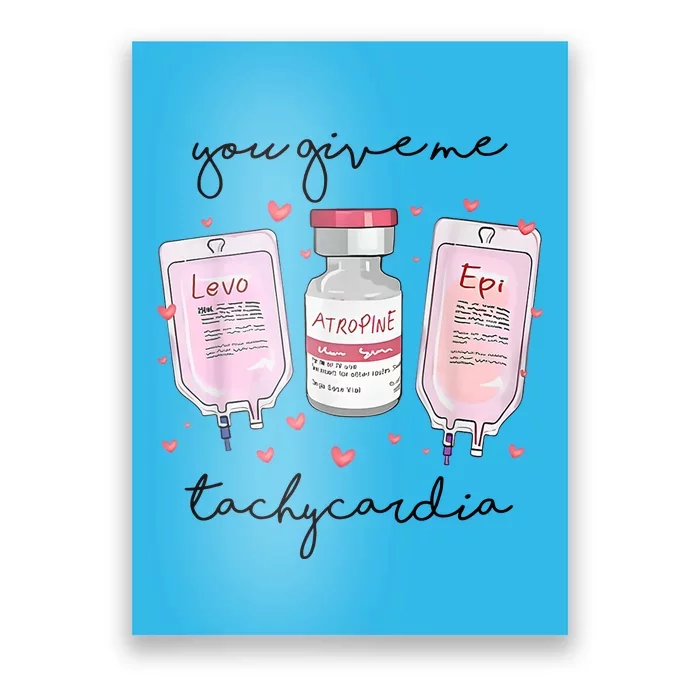 You Give Me Tachycardia Valentines Day Nurse Poster