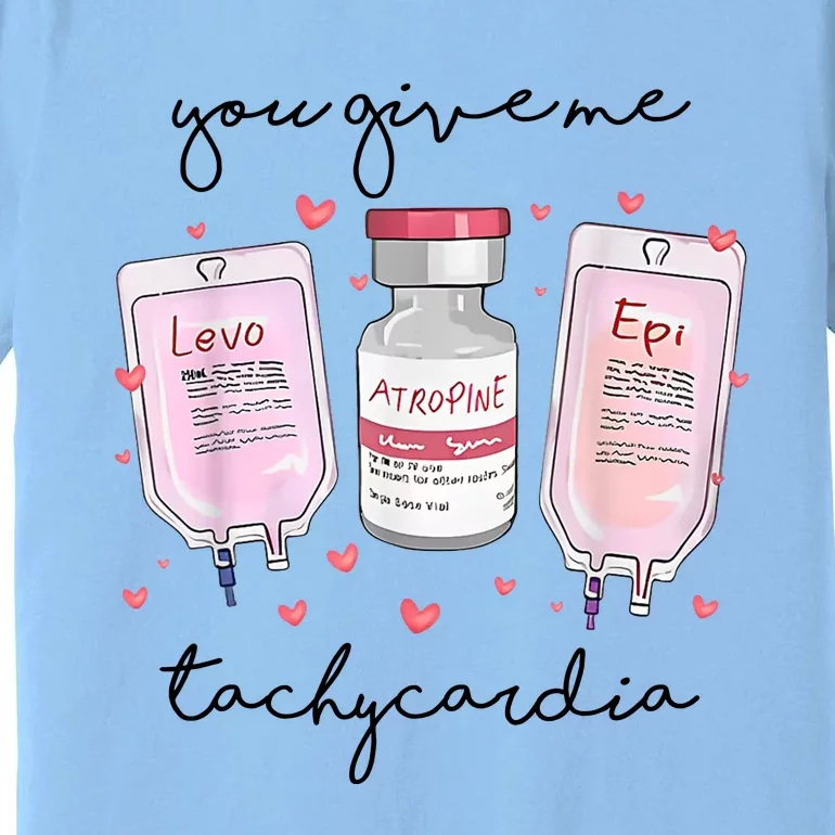 You Give Me Tachycardia Valentines Day Nurse Premium T-Shirt