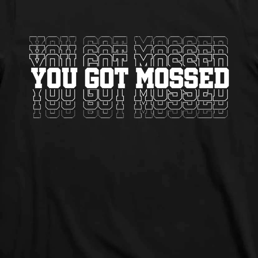 You Got Mossed T-Shirt