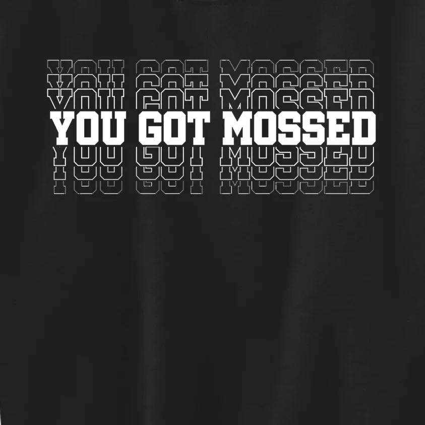 You Got Mossed Kids Sweatshirt