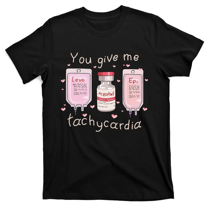 You Give Me Tachycardia ICU Nurse Life Valentines Day T-Shirt