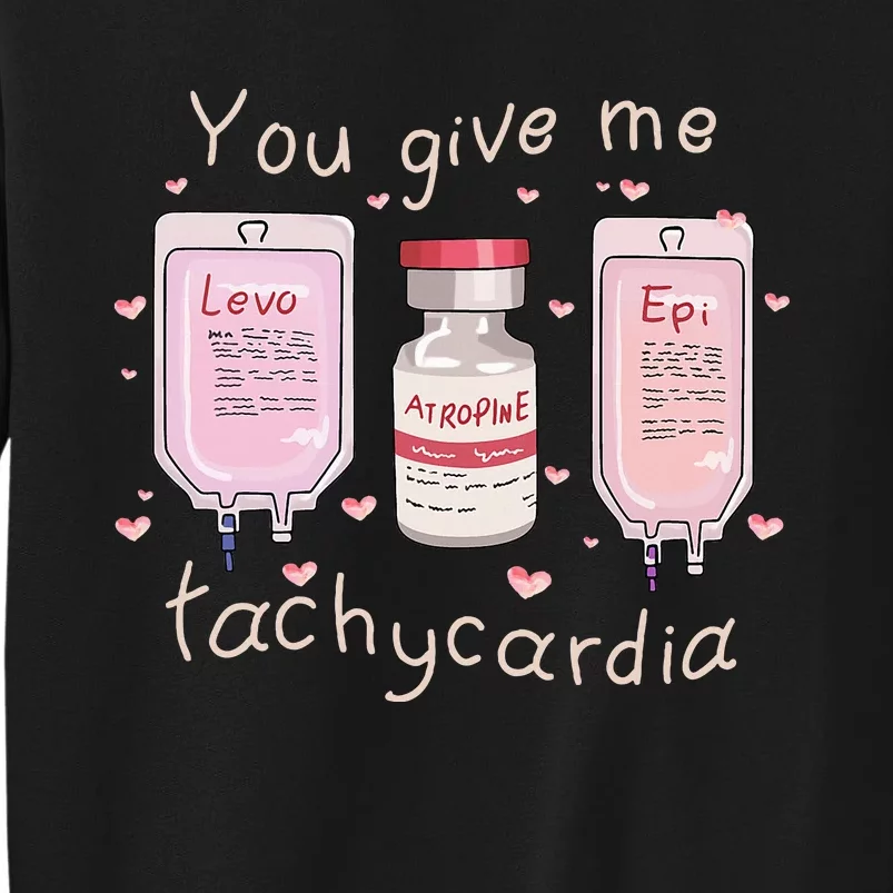 You Give Me Tachycardia ICU Nurse Life Valentines Day Tall Sweatshirt