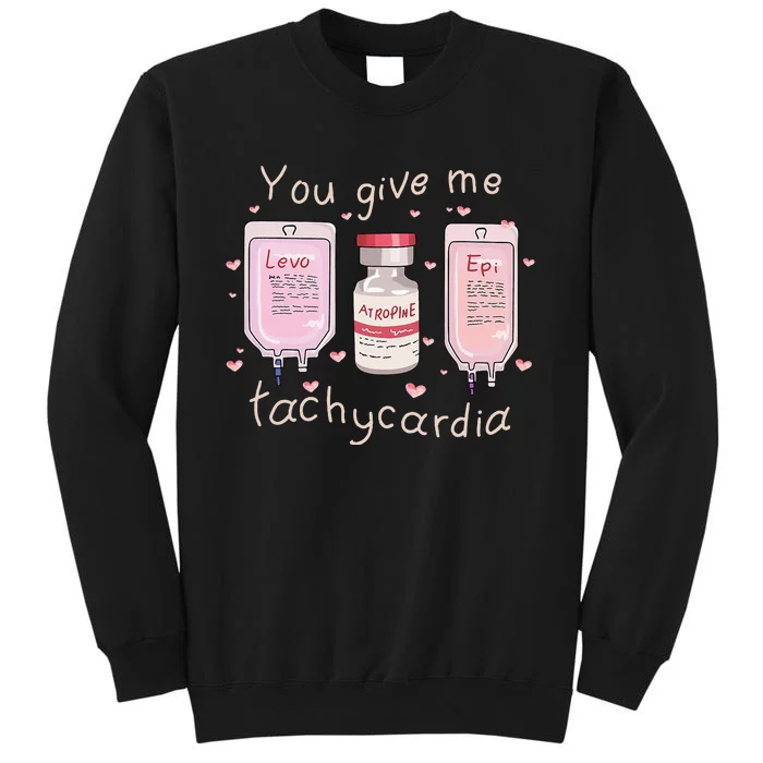 You Give Me Tachycardia ICU Nurse Life Valentines Day Tall Sweatshirt