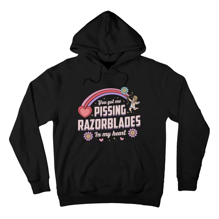 You Got Me Pissing Razorblades In My Heart Hoodie