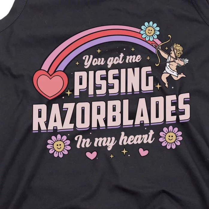 You Got Me Pissing Razorblades In My Heart Tank Top