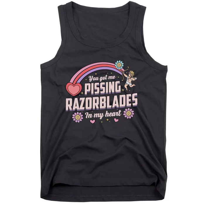 You Got Me Pissing Razorblades In My Heart Tank Top