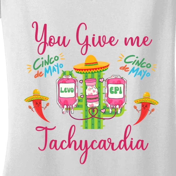 You Give Me Tach.Ycardia Nurse Cinco De Mayo Women's V-Neck T-Shirt