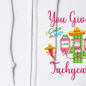 You Give Me Tach.Ycardia Nurse Cinco De Mayo Full Zip Hoodie