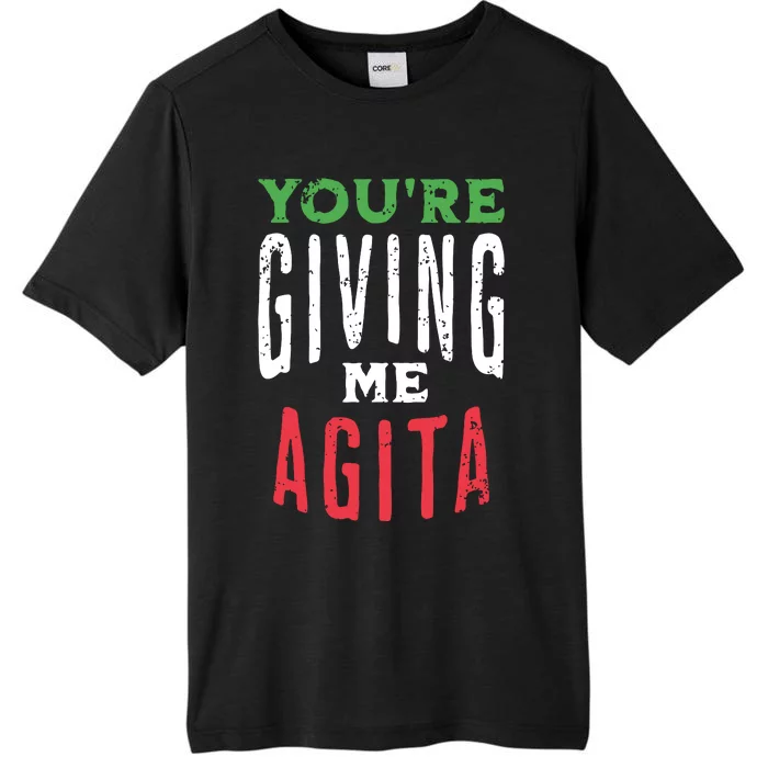 Youre Giving Me Agita Funny Italian Saying Quote ChromaSoft Performance T-Shirt