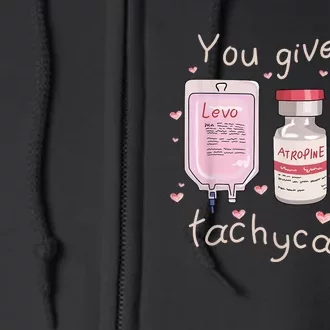 You Give Me Tachycardia ICU Nurse Life Valentines Day Full Zip Hoodie