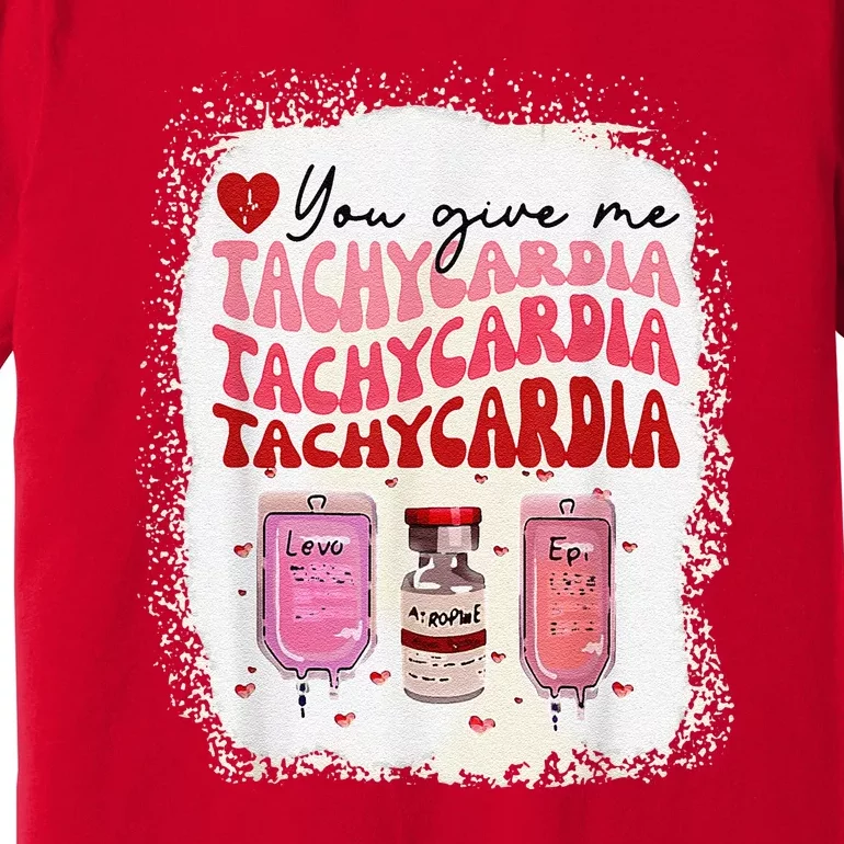 You Give Me Tachycardia ICU Nurse Life Valentines Day Premium T-Shirt