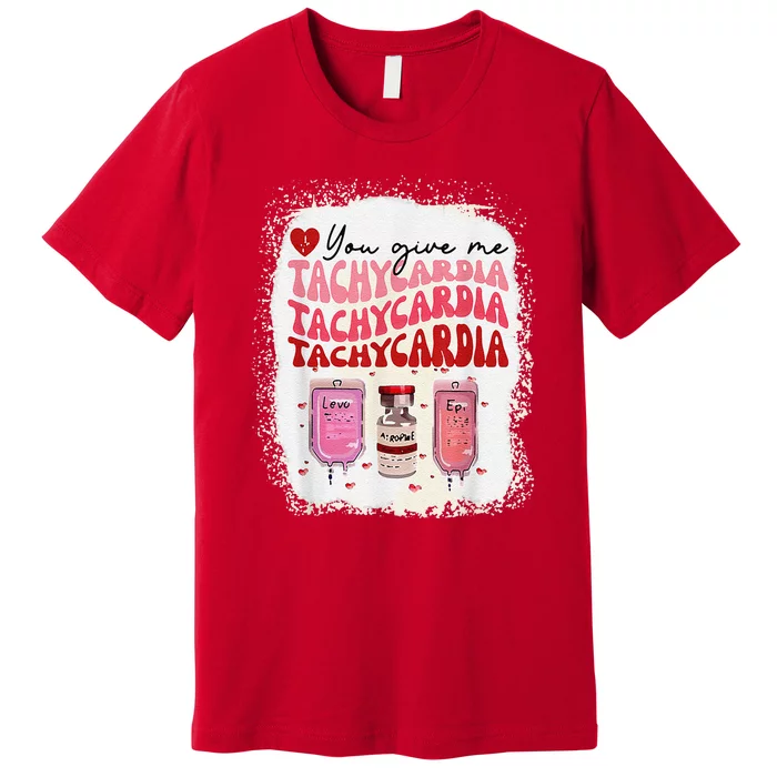 You Give Me Tachycardia ICU Nurse Life Valentines Day Premium T-Shirt