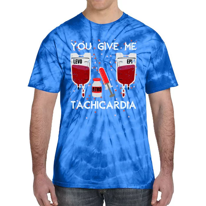 You Give Me Tachycardia Nurse Valentines Day Funny Nursing Gift Tie-Dye T-Shirt