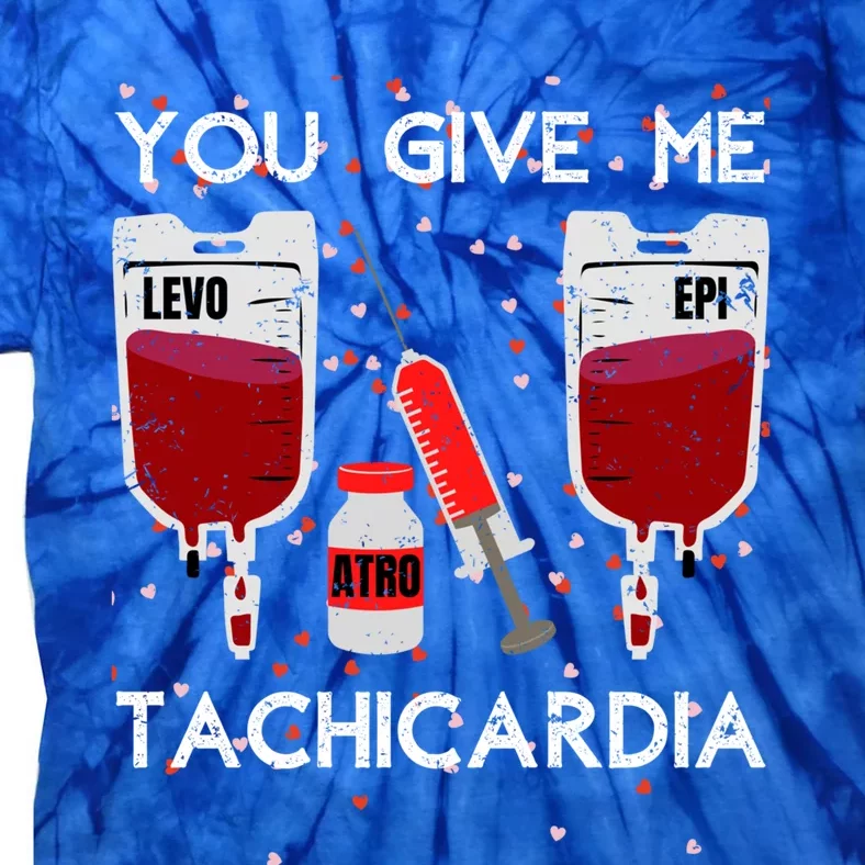 You Give Me Tachycardia Nurse Valentines Day Funny Nursing Gift Tie-Dye T-Shirt