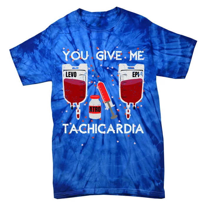 You Give Me Tachycardia Nurse Valentines Day Funny Nursing Gift Tie-Dye T-Shirt