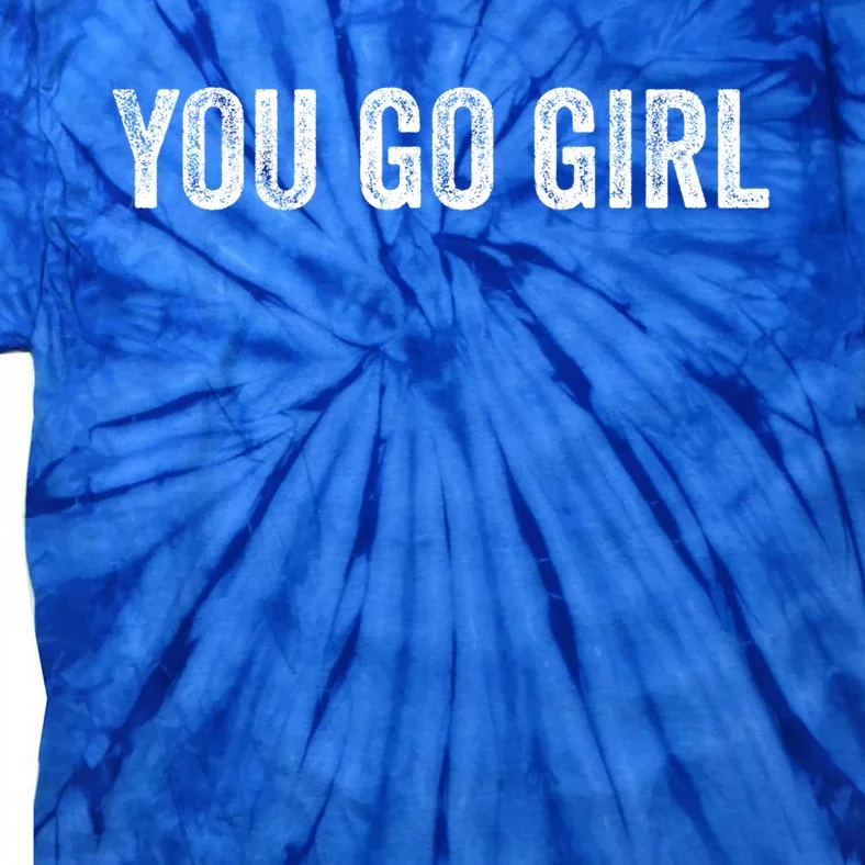 You Go Motivational Saying Gift Tie-Dye T-Shirt