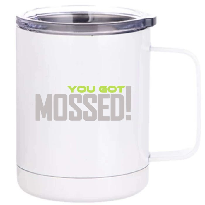 You Got Mossed Front & Back 12oz Stainless Steel Tumbler Cup