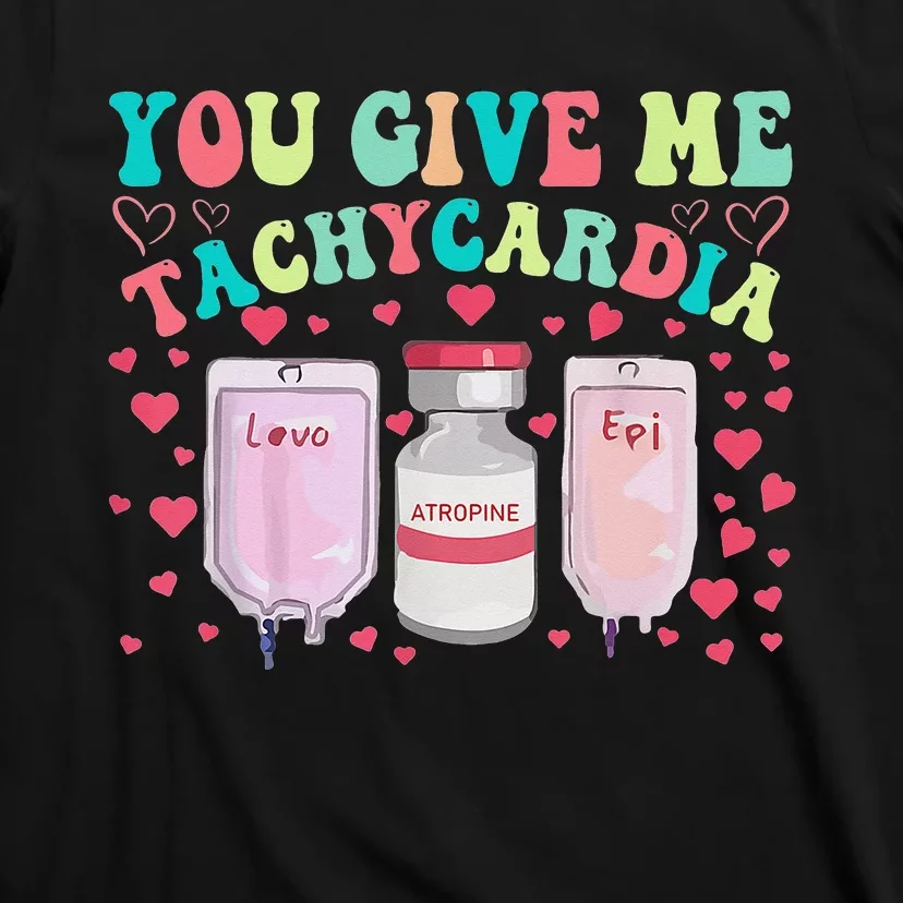 You Give Me Tachycardia ICU Nurse Life Valentines Day T-Shirt