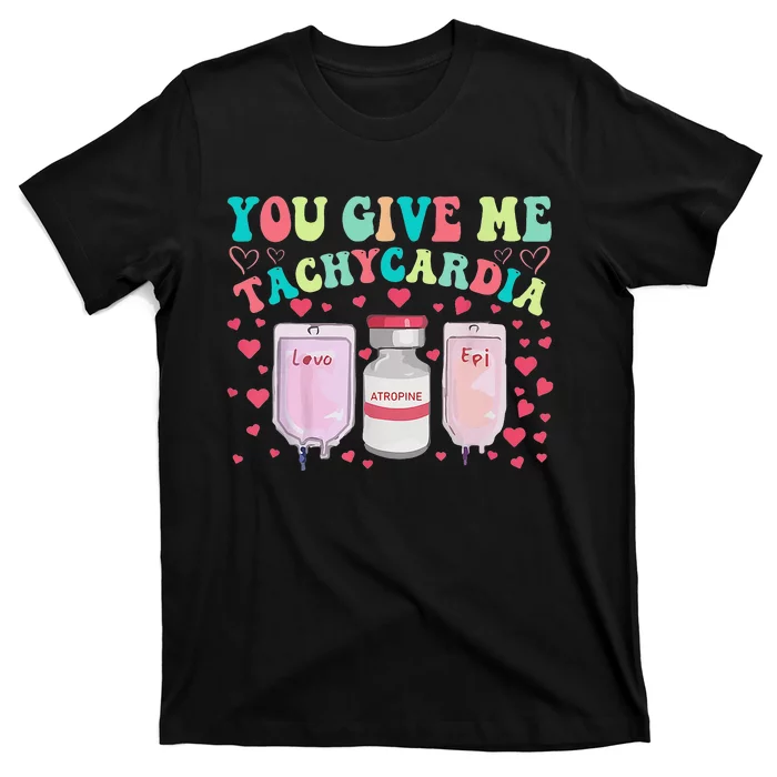 You Give Me Tachycardia ICU Nurse Life Valentines Day T-Shirt