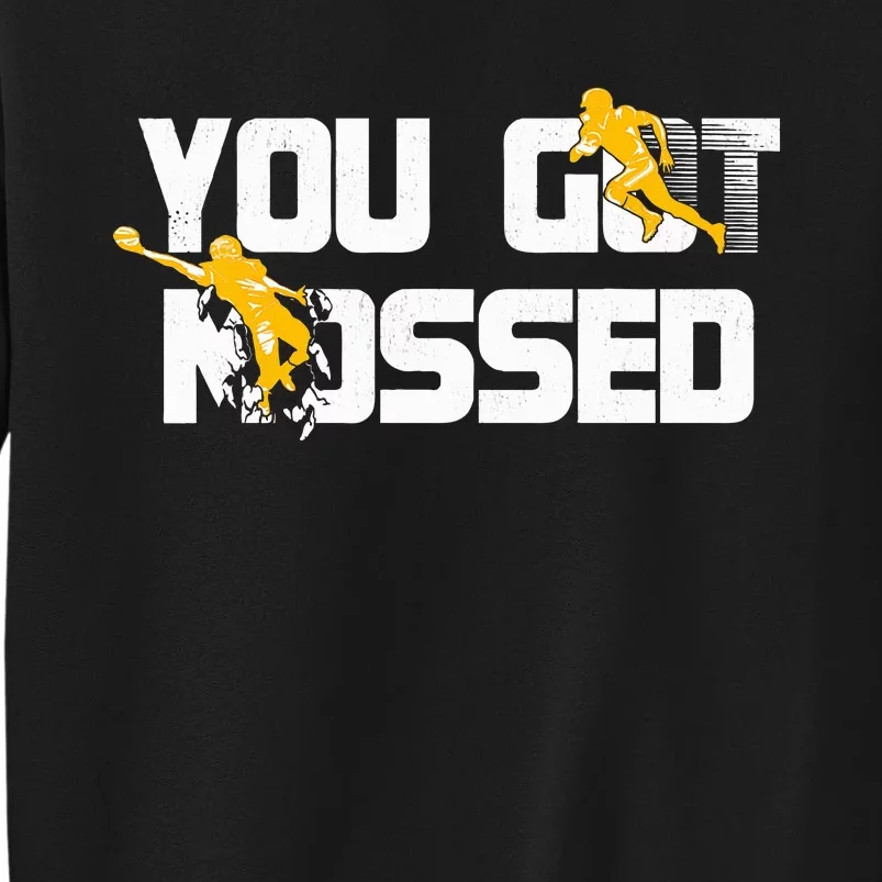 You Got Mossed Great Funny American Football Lovers Quote Sweatshirt