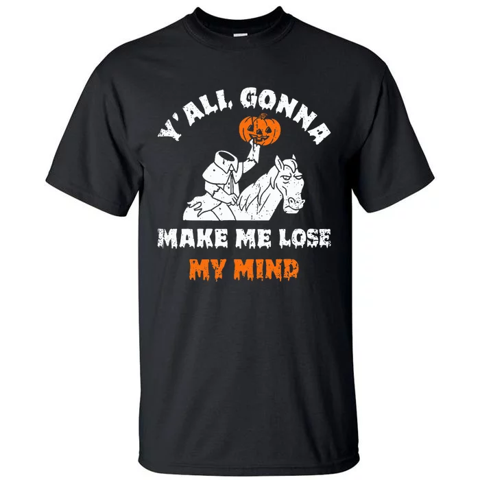 YAll Gonna Make Me Lose My Mind Funny Halloween Tall T-Shirt