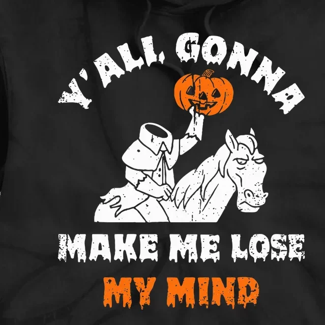 YAll Gonna Make Me Lose My Mind Funny Halloween Tie Dye Hoodie