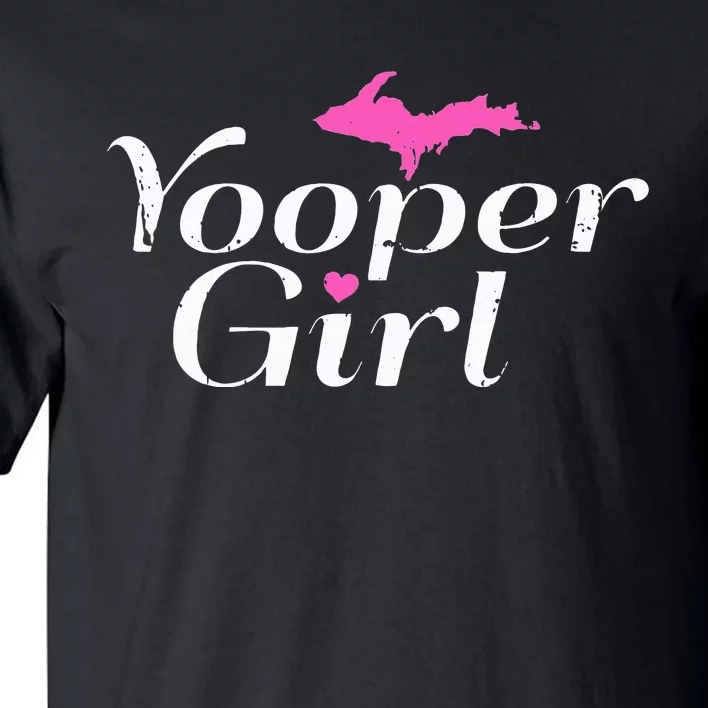 Yooper Girl Michigan Upper Peninsula Midwest Roots Tall T-Shirt