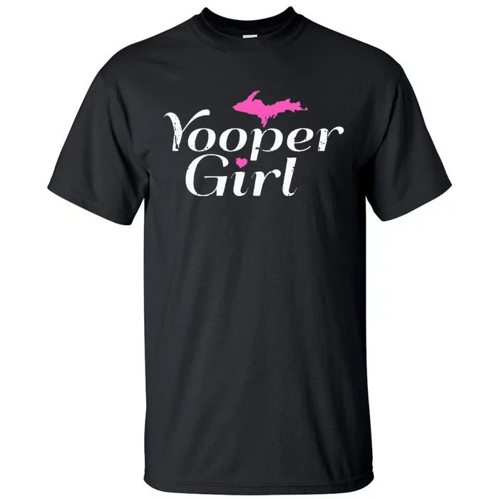 Yooper Girl Michigan Upper Peninsula Midwest Roots Tall T-Shirt