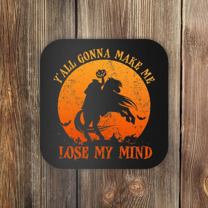 YAll Gonna Make Me Lose My Mind Funny Halloween Coaster