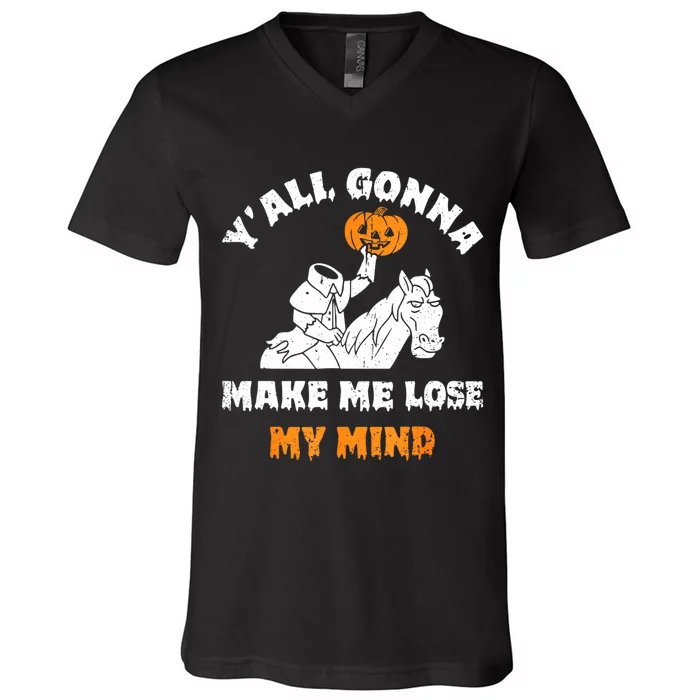 YAll Gonna Make Me Lose My Mind Funny Halloween V-Neck T-Shirt