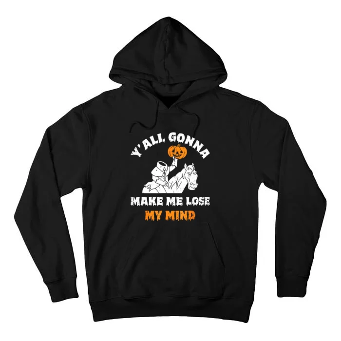 YAll Gonna Make Me Lose My Mind Funny Halloween Tall Hoodie