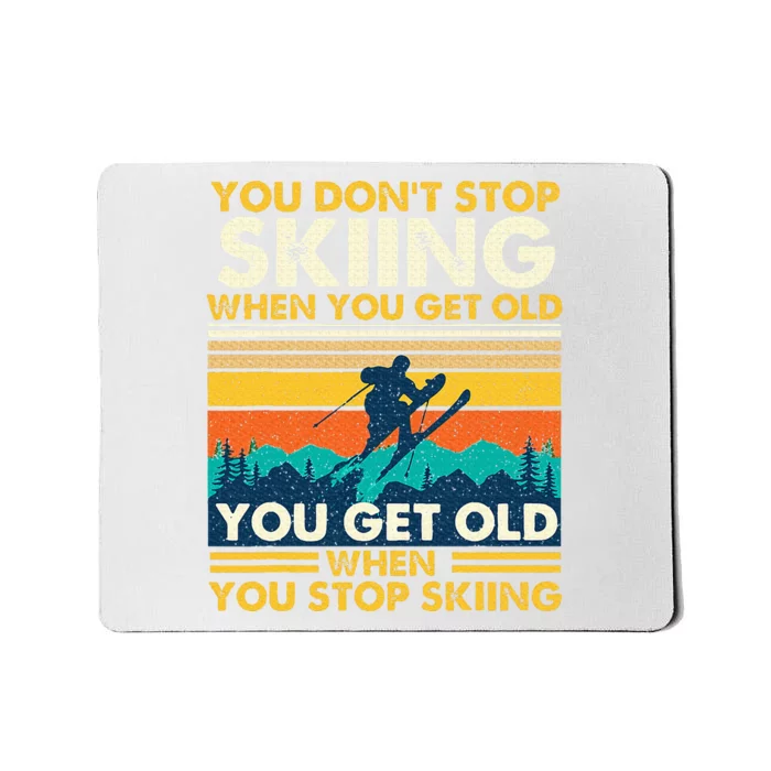 You Get Old When You Stop Skiing Winter Sports Lover Skier Mousepad