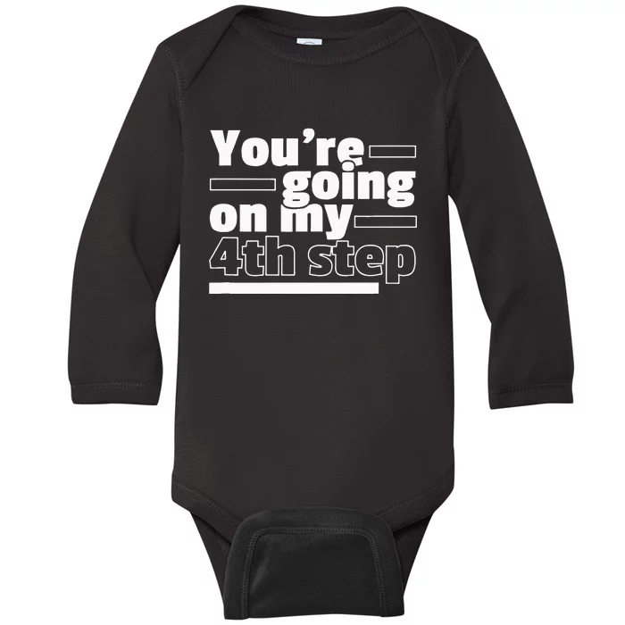 Youre Going On My 4th Step Alcoholics AA Anonymous Funny 12 Baby Long Sleeve Bodysuit