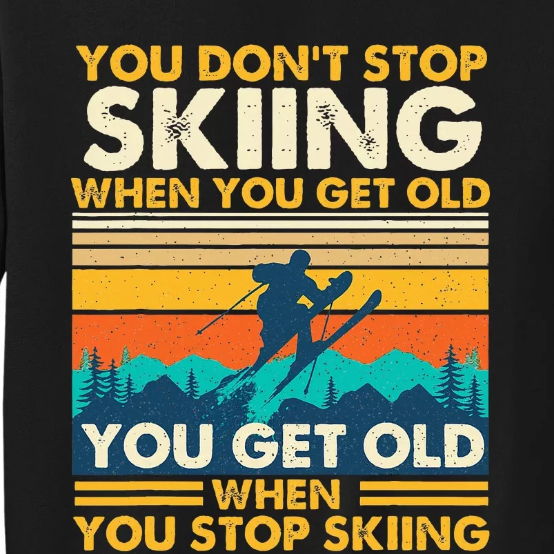 You Get Old When You Stop Skiing Winter Sports Lover Skier Sweatshirt