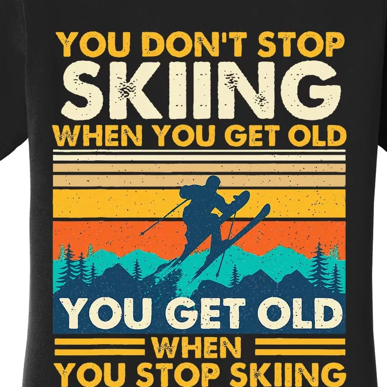 You Get Old When You Stop Skiing Winter Sports Lover Skier Women's T-Shirt