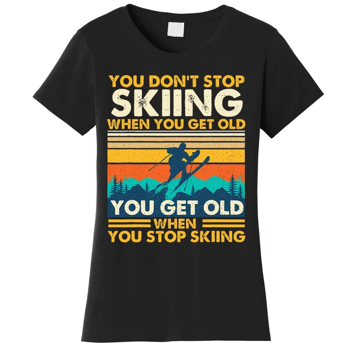 You Get Old When You Stop Skiing Winter Sports Lover Skier Women's T-Shirt