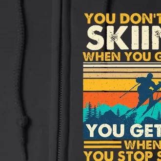 You Get Old When You Stop Skiing Winter Sports Lover Skier Full Zip Hoodie