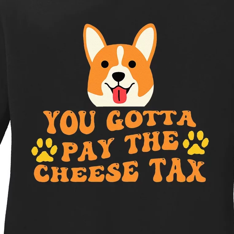 You Gotta Pay The Cheese Tax Funny Dog Meme Ladies Long Sleeve Shirt