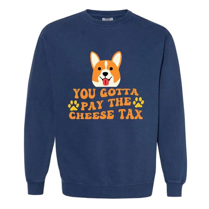 You Gotta Pay The Cheese Tax Funny Dog Meme Garment-Dyed Sweatshirt